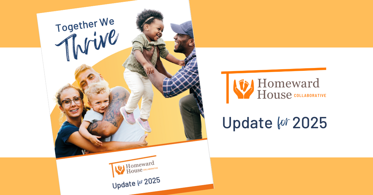 A promotional graphic for Homeward House Collaborative's 'Update for 2025' features a diverse group of smiling parents and children. The phrase 'Together We Thrive' is displayed in bold, script-like font. A father lifts a laughing young girl into the air while another couple embraces their toddler. The Homeward House Collaborative logo appears on the right side, with warm orange and navy blue colors creating a welcoming and uplifting design.